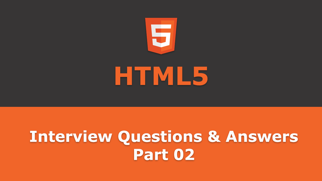 Frequently asked - HTML5 Interview Questions and Answers - Part 02