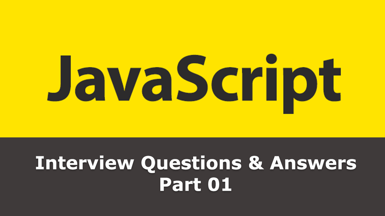 Frequently asked - JavaScript Interview Questions and Answers - Part 01