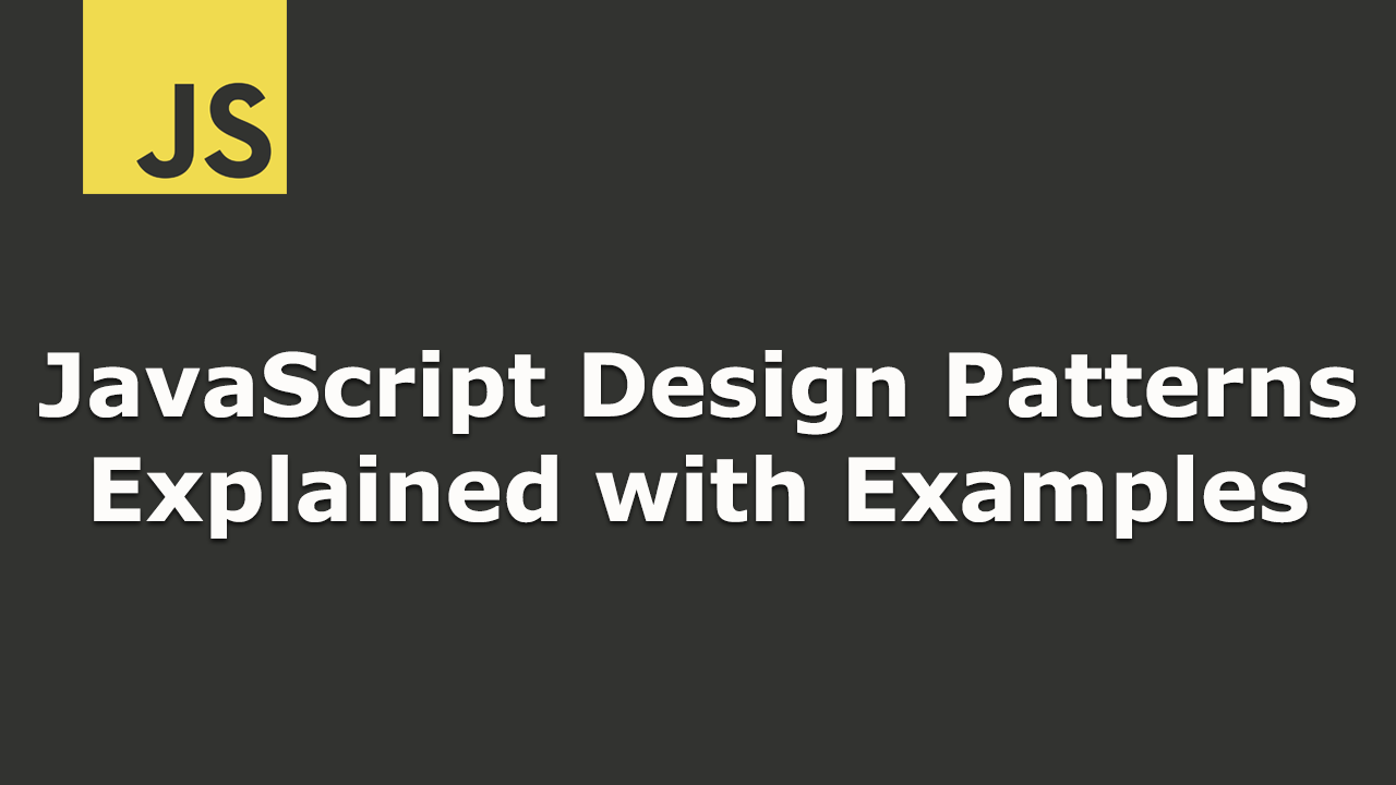 JavaScript Design Patterns Explained with Examples