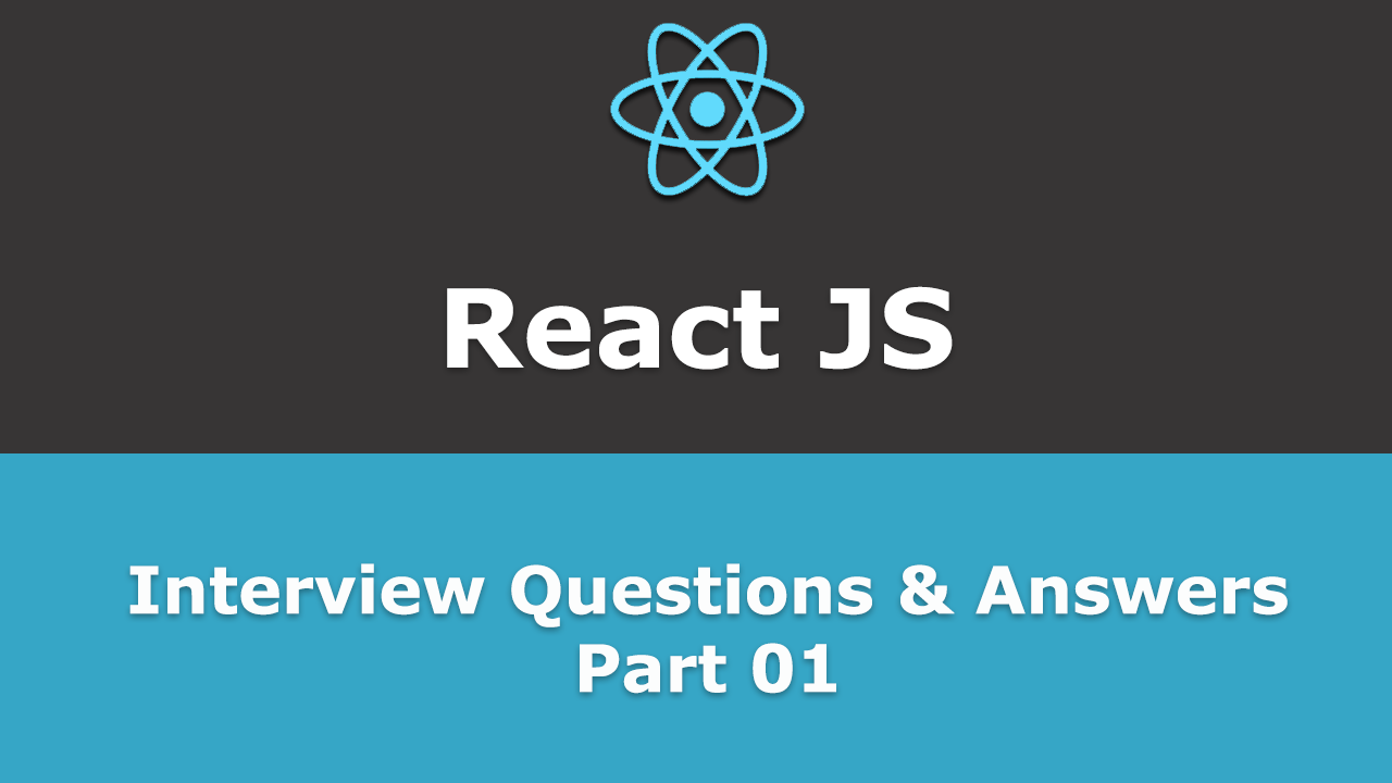 Frequently asked - React JS Interview Questions and Answers - Part 01