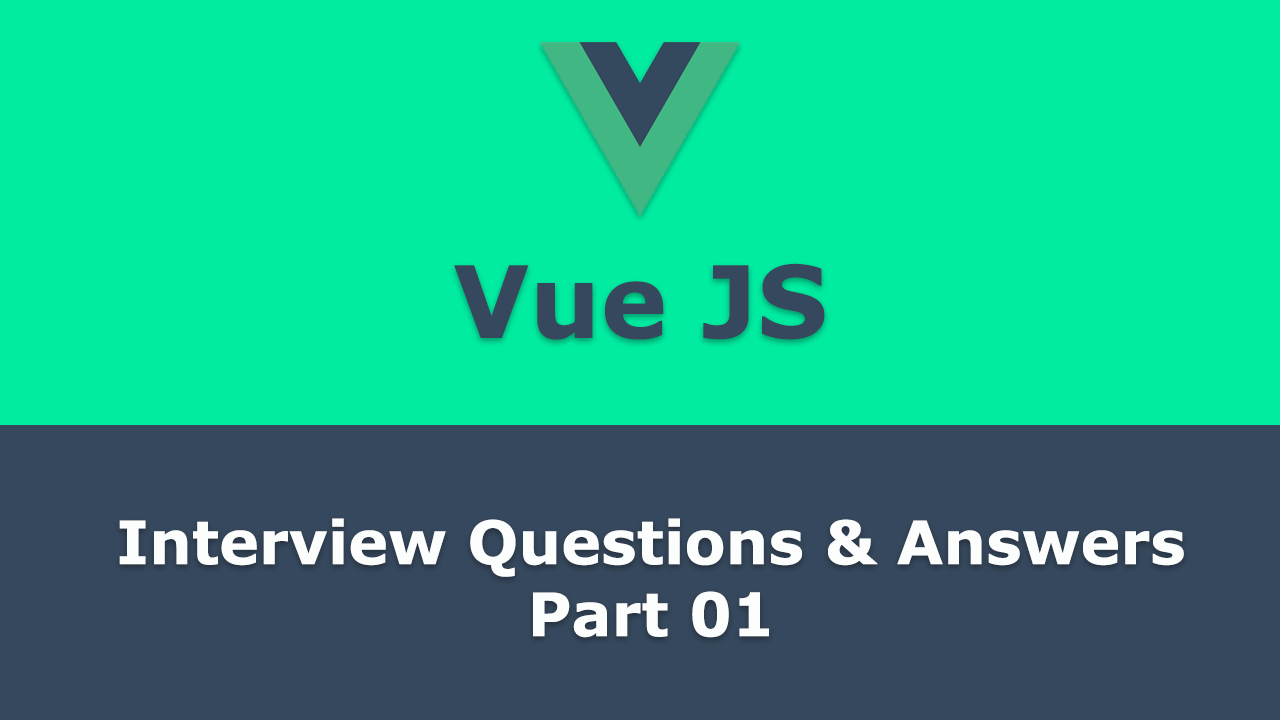 Frequently asked - Vue JS Interview Questions and Answers - Part 01