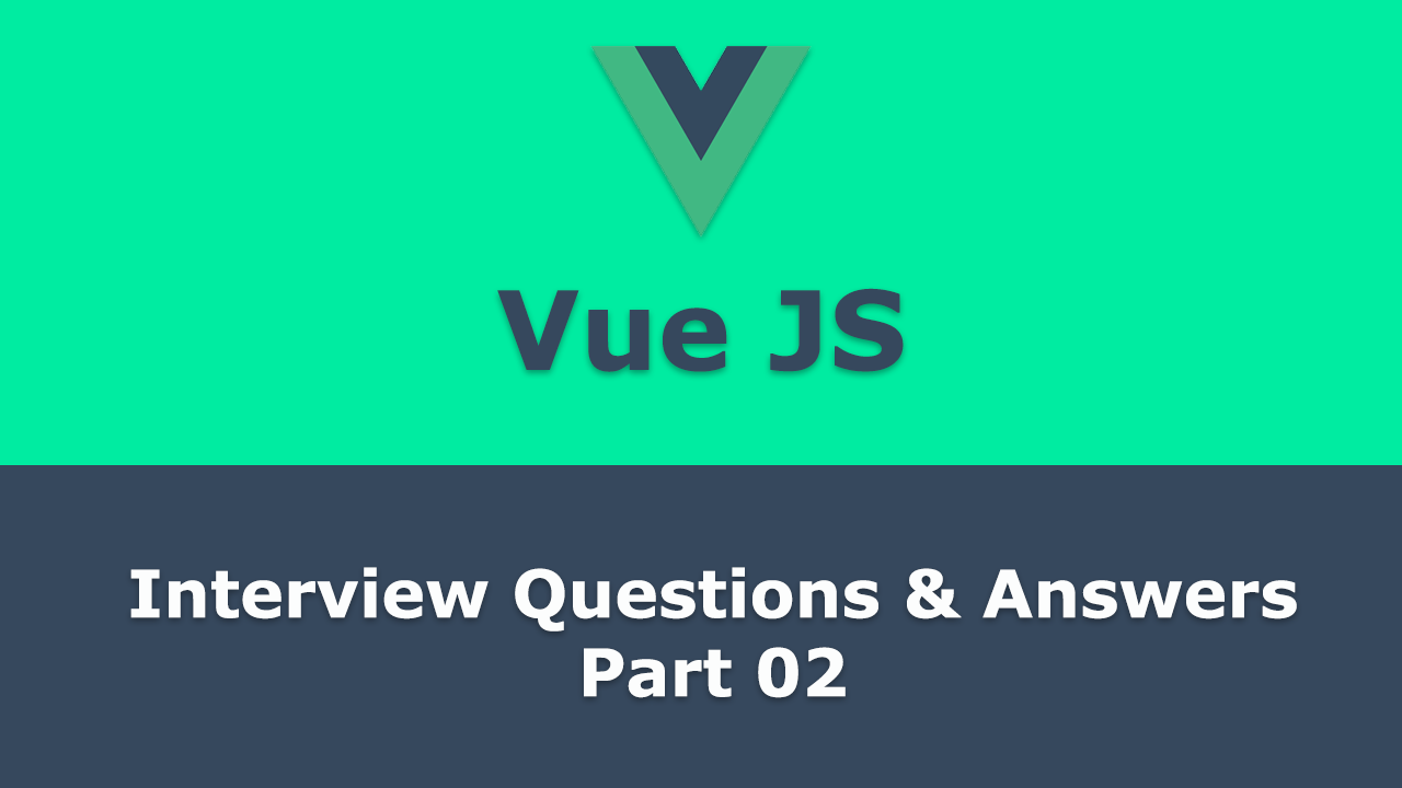 Frequently asked - Vue JS Interview Questions and Answers - Part 02